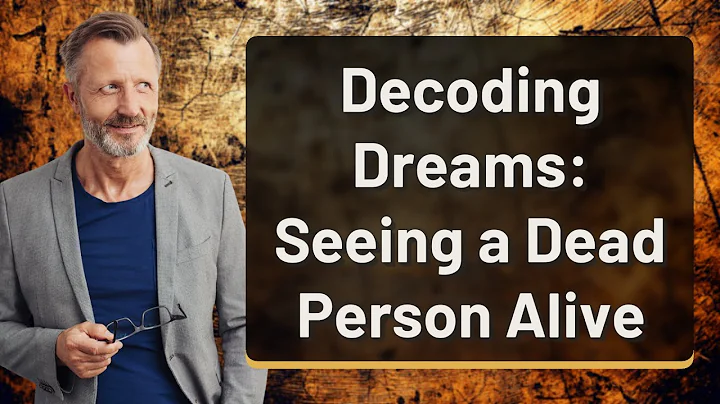 Decoding Dreams: Seeing a Dead Person Alive