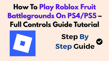 How To Play Roblox Fruit Battlegrounds On PS4/PS5 – Full Controls Guide Tutorial