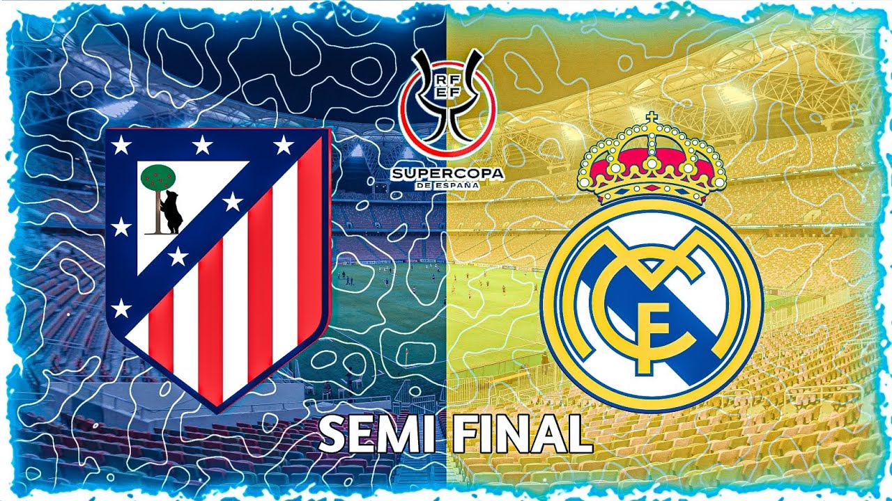 ATHLETIO MADRID VS REAL MADRID SEMI FINALS SUPER COPA DE ESPANA 
