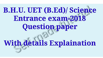 B.H.U. UET(B.Ed) Science Entrance Exam -2018 Question paper. BHU UET entrance 2018 Question paper.