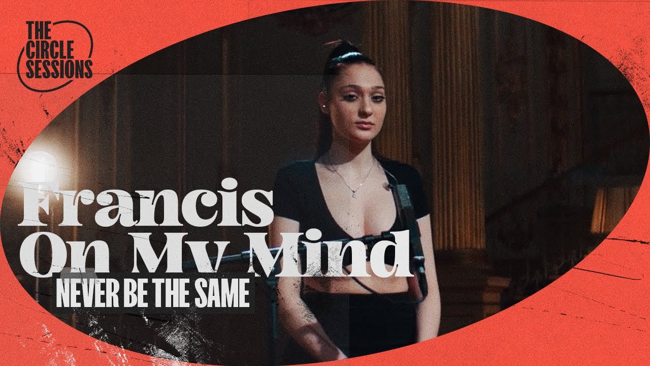Watch Francis On My Mind - Never Be The Same (Live) | The Circle° Sessions on YouTube Watch Francis On My Mind - Never Be The Same (Live) | The Circle° Sessions on YouTube