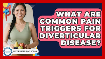 What Are Common Pain Triggers For Diverticular Disease? - Diverticulitis Support Network