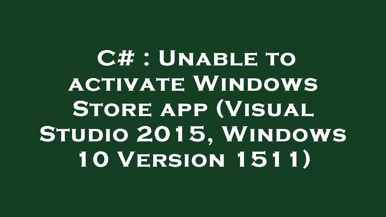 C# : Unable to activate Windows Store app (Visual Studio 2015, Windows ...