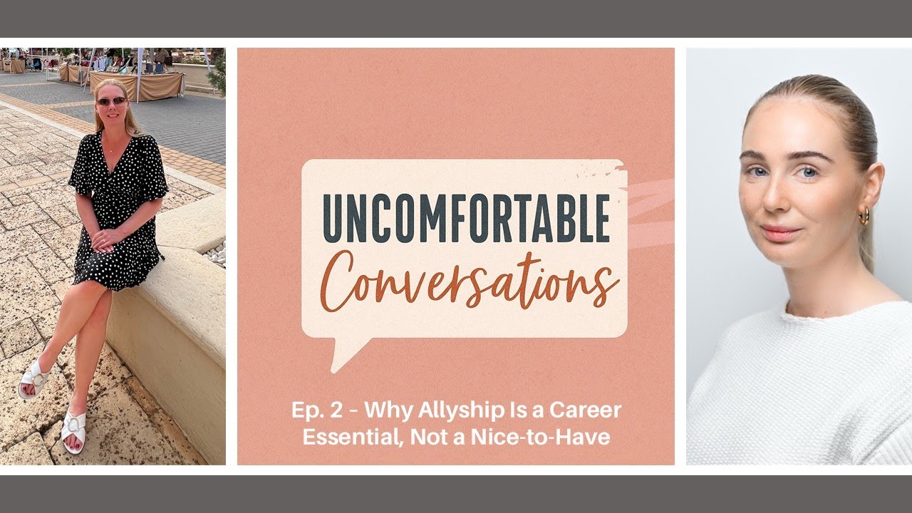 Uncomfortable Conversations Episode 2: Why Allyship Is a Career Essential, Not a Nice-to-Have