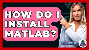 How Do I Install MATLAB? - Next LVL Programming