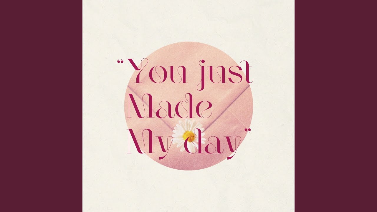 You just made my day - YouTube