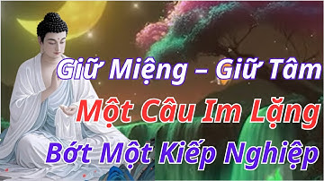 Phật Dạy: Giữ Miệng Giữ Tâm – Một Câu Im Lặng, Hóa Giải Nghiệp Duyên Cả Đời