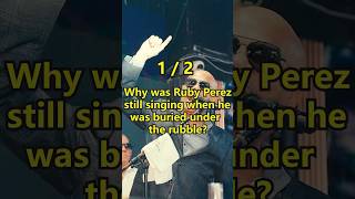 Why was Ruby Perez still singing when he was buried under the rubble?#shortvideo #shorts #celebrity