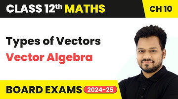 Types of Vectors - Vector Algebra | Class 12 Maths Chapter 10 | CBSE 2025-26