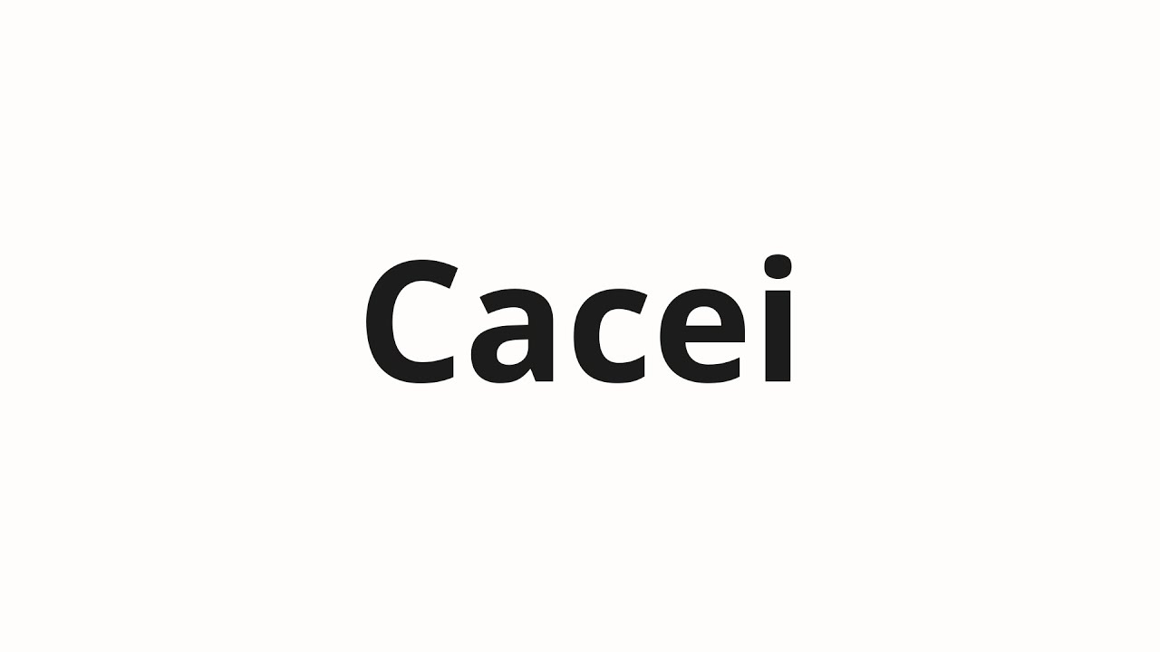 Как произносить Cacei
