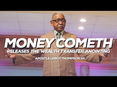 Money Cometh Releases The Wealth Transfer Anointing | Apostle Leroy Thompson Sr.