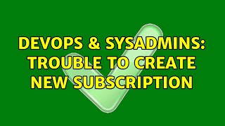 Famous DevOps & SysAdmins: Trouble to create new subscription Wealth