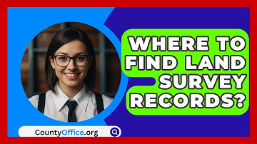 Where To Find Land Survey Records? - CountyOffice.org