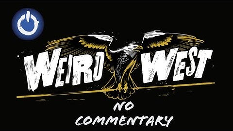 Weird West Part 11 | No Commentary
