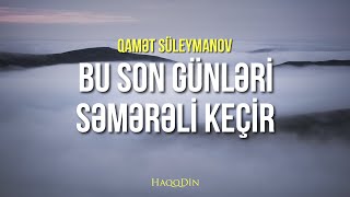 Ramazanın son günlərini səmərəli keçir | Qamət Süleymanov