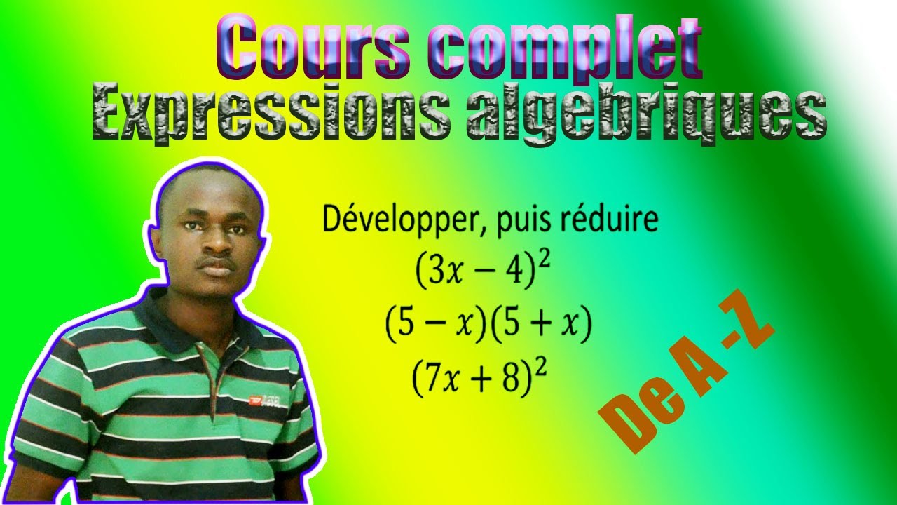 COURS COMPLET DE A-Z SUR EXPRESSION ALGEBRIQUES