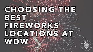 Choosing the Best Fireworks Locations at WDW