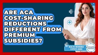 Are ACA Cost-sharing Reductions Different From Premium Subsidies? - Health Insurance Experts Guide