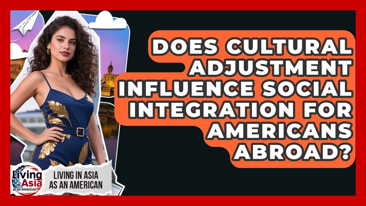 Does Cultural Adjustment Influence Social Integration for Americans Abroad?