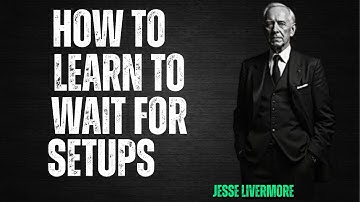 HOW TO LEARN TO WAIT FOR SETUPS 🧠 | The Livermore Discipline That Builds Million-Dollar Trades.