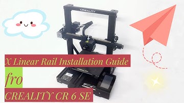 CREALITY CR 6 SE X-axis upgrade linear rail installation guide.