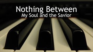 Nothing Between My Soul and the Savior - piano instrumental hymn with lyrics chords