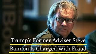 Trump’s Former Adviser Steve Bannon Is Charged With Fraud