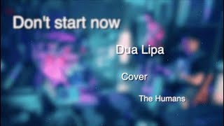 The Humans - Don't start now (Dua Lipa Cover) #DeLaSalăSessions
