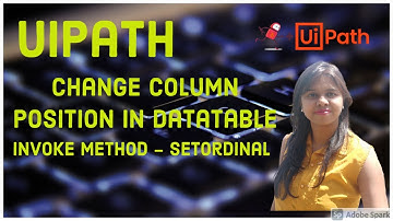 UiPath - Change Column Position in Datatable - InvokeMethod(SetOrdinal)