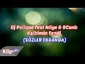 DJ Polique ft Atiye & 9Canlı - Kalbimin Fendi (SÖZLER ...