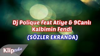 Dj Polique Ft Atiye 9Canlı - Kalbimin Fendi Sözler Ekranda