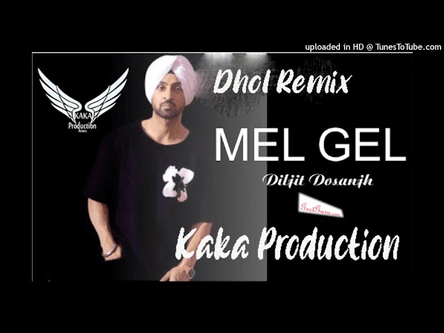 Mel Gel Dhol Remix Ver 2 Diljit Dosanjh KAKA PRODUCTION Latest Punjabi Songs 2021 class=