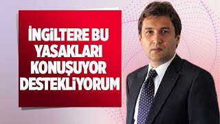 İNGİLTERE BU YASAKLARI KONUŞUYOR, DESTEKLİYORUM! DENİZ SİPAHİ Resimi