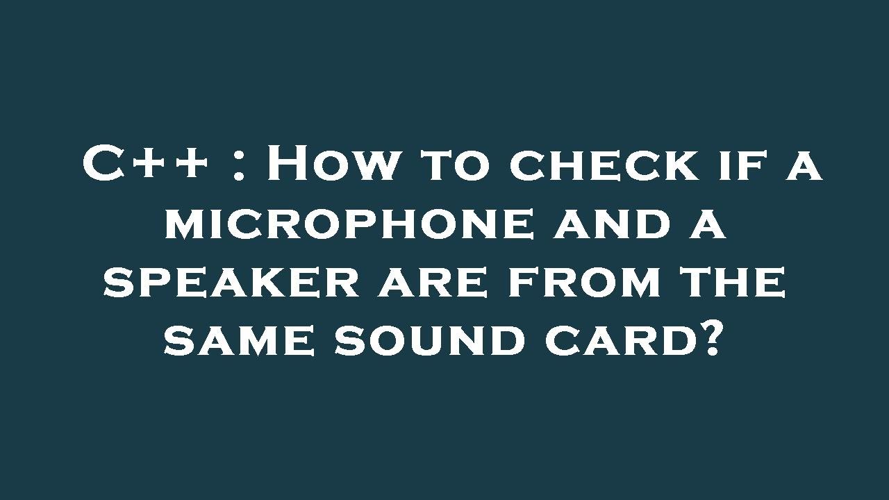 C++ : How to check if a microphone and a speaker are from the same ...