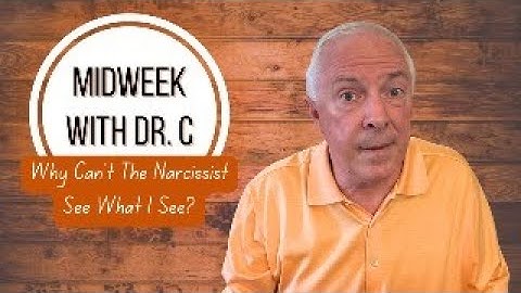 Midweek with Dr. C- Why Can’t The Narcissist See What I See?