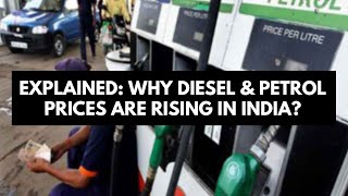 Explained : Why diesel and petrol prices are rising in India