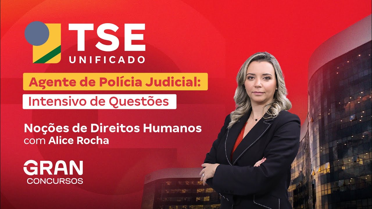 Concurso TSE Unificado | Agente de Polícia Judicial: Intensivo de Questões em Noções de Dir. Humanos
