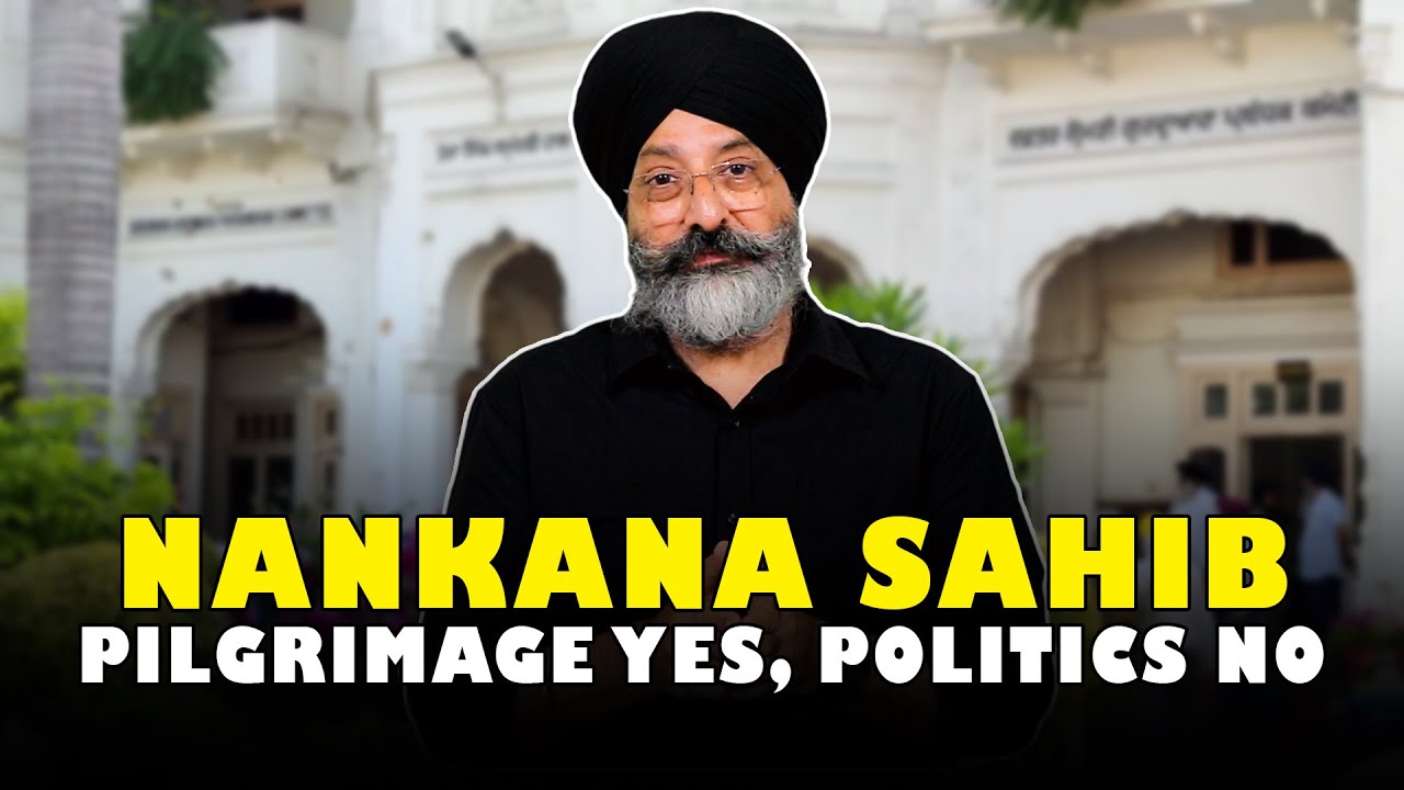 Nankana Sahib: Pilgrimage Yes, Politics No