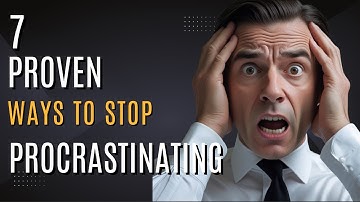 7 Proven Ways to Stop Procrastinating and Get Things Done