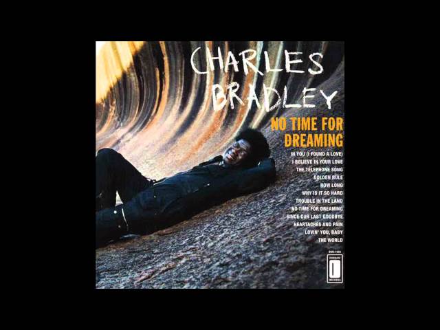 Charles Bradley - I Believe In Your Love