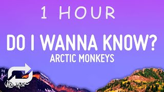 [ 1 HOUR ] Arctic Monkeys - Do I Wanna Know (Lyrics)