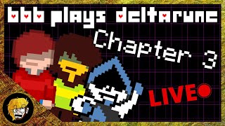B.B.B PLAYS DELTARUNE - CHAPTER 3 [TGT LIVE]
