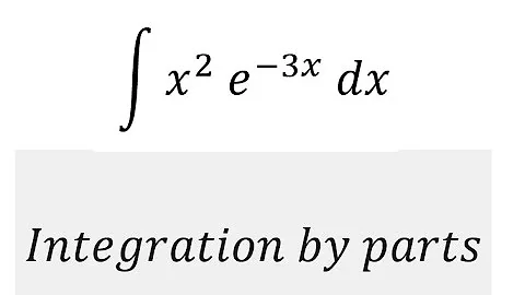 Calculus Help: ∫ x^2  e^(-3x)  dx - Integration by parts - Technique to solve