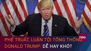 Cập nhật bầu cử Mỹ 2020: Phế truất, luận tội Tổng thống Donald Trump dễ hay khó? | VTC Now