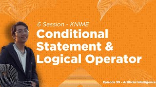 6 Session KNIME #2 - Conditional Statement & Logical Operator | Episode AI #59