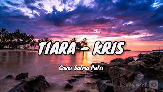 TIARA - KRIS (Lyric, Cover Salma Putri)