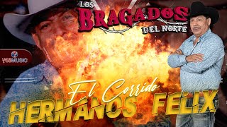 Los Bragados Del Norte EL Corrido Hermanos Felix  (Video Oficial)