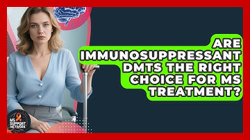 Are Immunosuppressant DMTs The Right Choice For MS Treatment? - MS Support Network