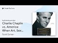 Charlie Chaplin Vs America When Art Sex And By Scott Eyman Audiobook Preview