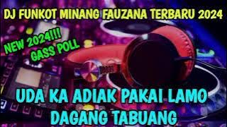 DJ FUNKOT MINANG FAUZANA TERBARU 2024 || UDA KA ADIAK PAKAI LAMO X DAGANG TABUANG